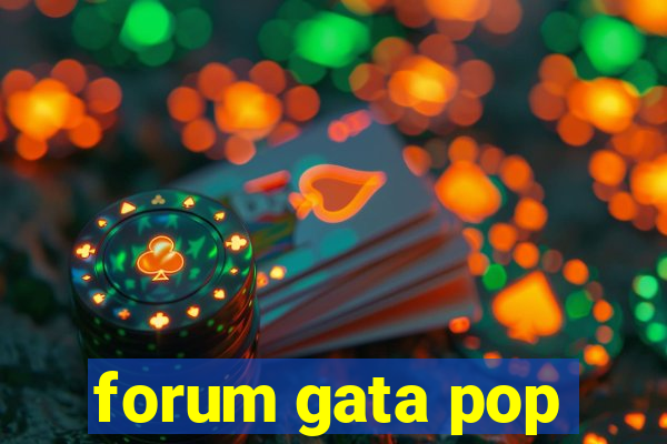 forum gata pop